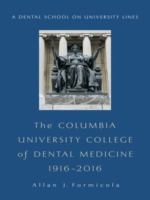 cover image of The Columbia University College of Dental Medicine, 1916–2016